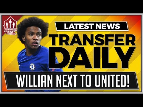 Willian Next to Man United? Man Utd Transfer News