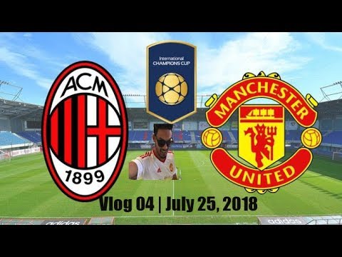 AC Milan Vs Manchester United Vlog 04 | July 25th , 2018