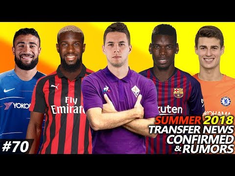 TRANSFER NEWS SUMMER 2018 CONFIRMED & RUMOURS #70 Ft. PJACA, KEPA, POGBA, BAKAYOKO, FEKIR…