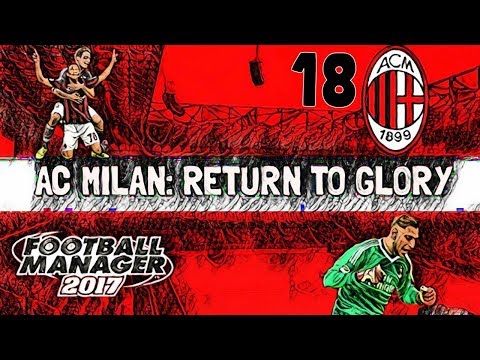 Football Manager 2017: AC Milan Return To Glory | Episode 18 | THE FINALE