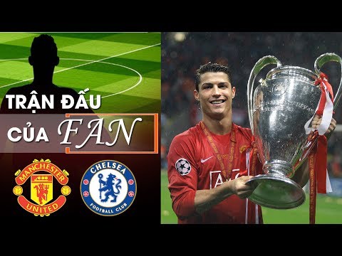Trận đấu của fan | Man United vs Chelsea | CK Champions League 2007/08