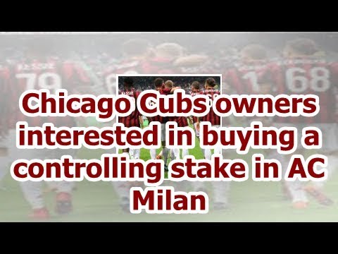 Chicago Cubs owners interested in buying a controlling stake in AC Milan