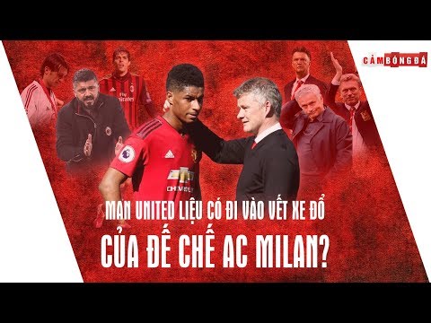 MANCHESTER UNITED liệu có đi vào vết xe đổ của đế chế AC MILAN?