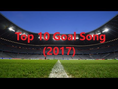 Top 10 Goal Song HD (2017)