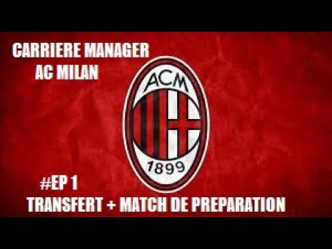 FIFA 18|CARRIERE MANAGER AC MILAN #1 TRANSFERTS ET PREPARATION