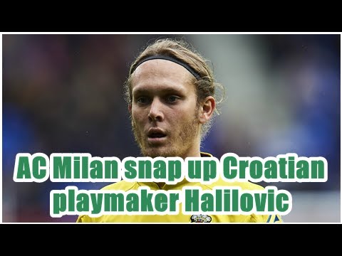 AC Milan snap up Croatian playmaker Halilovic