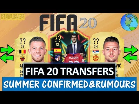 FIFA 20 | SUMMER CONFIRMED TRANSFERS & RUMOURS!! FT. MORATA, ALDERWEIRELD, MILINKOVIC… ETC