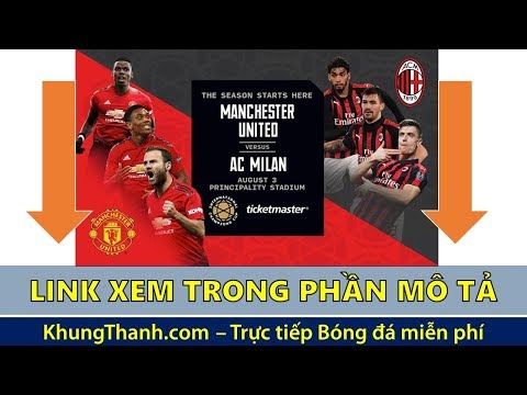 ? Trực tiếp Manchester United vs AC Milan lúc 23h36 ngày 03/08/2019 | ICC Cup 2019