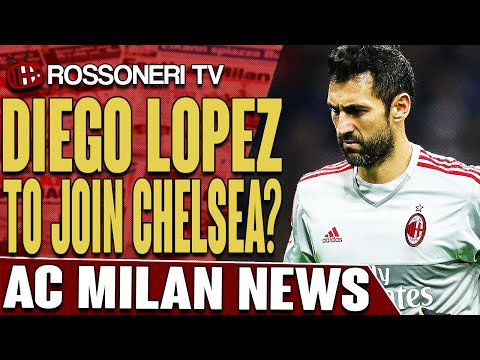 Diego Lopez To Join Chelsea? | AC Milan News | Rossoneri TV