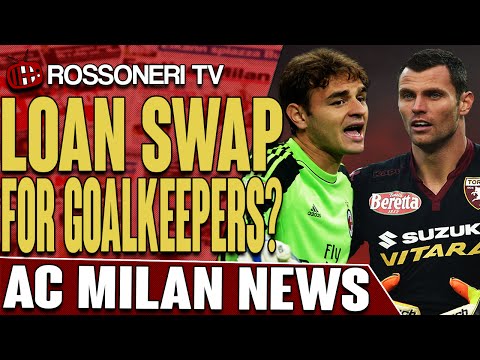 Loan Swap For Goalkeepers? | AC Milan News | Rossoneri TV