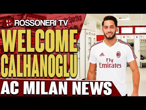 Welcome Calhanoglu | AC MILAN NEWS